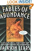 Fables Of Abundance: A Cultural History Of Advertising in America