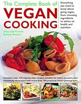 The Complete Book of Vegan Cooking: Everything you need to know about going vegan, from Choosing Ingredients to Advice on Health and Nutrition