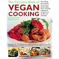 The Complete Book of Vegan Cooking: Everything You Need to Know About Going Vegan, from Choosing Ingredients to Advice on Health and Nutrition