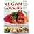 The Complete Book of Vegan Cooking: Everything You Need to Know About Going Vegan, from Choosing Ingredients to Advice on Health and Nutrition