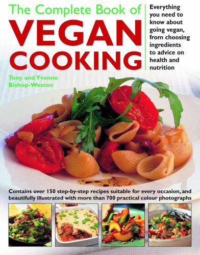 The Complete Book of Vegan Cooking: Everything you need to know about going vegan, from Choosing Ingredients to Advice on Health and Nutrition