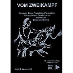Vom Zweikampf. Strategie, Taktik, Physiologie, Psychologie, Philosophie und Geschichte der waffenlosen Selbstverteidigung