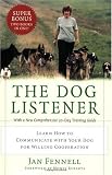 The Dog Listener: Learn How to Communicate with Your Dog for Willing Cooperation