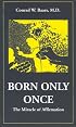 Born Only Once: The Miracle of Affirmation