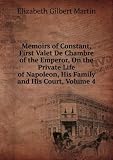 Produkt-Bild: Memoirs of Constant, First Valet De Chambre of the Emperor, On the Private Life of Napoleon, His Family and His Court, Volume 4