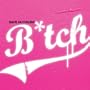 B*tch (Dylan Drazen's Triboro B*tch Remix) (Dylan Drazen's Triboro B*tch Remix)