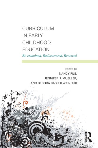 Curriculum in Early Childhood Education: Re-examined, Rediscovered, Renewed