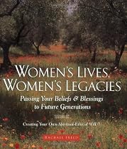 Women's Lives, Women's Legacies: Passing Your Beliefs and Blessings to Future Generations