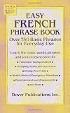 Easy French Phrase Book: Over 750 Phrases for Everyday Use (Dover Language Guides French)