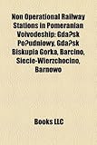 Non Operational Railway Stations in Pomeranian Voivodeship: Gda Sk Po Udniowy, Gda Sk Biskupia Gorka, Barcino, Siecie-Wierzchocino, Barnowo-
