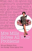 Mrs Mills Solves All Your Problems: Wit and Wisdom from the "Sunday Times" Agony Diva