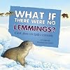 What If There Were No Lemmings?: A Book about the Tundra Ecosystem (Food Chain Reactions)