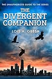 The Divergent companion : the unauthorized guide to the series