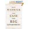 The Case for Big Government (New in Paper) (Public Square)