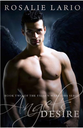 Angel's Desire (The Fallen Warriors Series) by Rosalie Lario