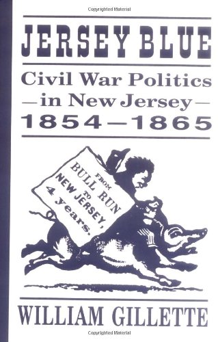 Jersey Blue: Civil War Politics in New Jersey, 1854-1865