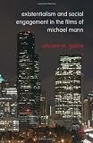 Existentialism and Social Engagement in the Films of Michael Mann