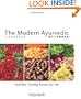 The Modern Ayurvedic Cookbook: Healthful, Healing Recipes for Life