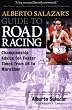 Alberto Salazar's Guide to Road Racing: Championship Advice for Faster Times from 5K to Marathons