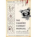 the vampire combat manual a guide to fighting the bloodthirsty undead