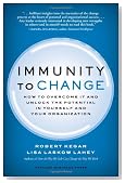 Immunity to Change: How to Overcome It and Unlock the Potential in Yourself and Your Organization (Leadership for the Common Good)