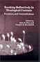 Teaching Reflectively in Theological Contexts: Promises and Contradictions