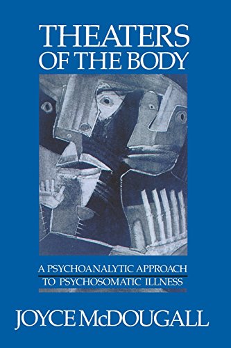 Theaters Of The Body: A Psychoanalytic Approach to Psychosomatic Illness