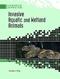 Invasive Aquatic And Wetland Animals (Invasive Species)