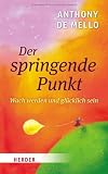 Der springende Punkt: Wach werden und gl&uuml;cklich sein - Anthony de Mello
