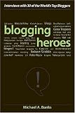 Blogging Heroes: Interviews with 30 of the World's Top Bloggers