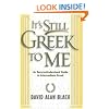 It's Still Greek to Me: An Easy-to-Understand Guide to Intermediate Greek