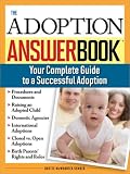 The Adoption Answer Book: Your Compete Guide to a Successful Adoption