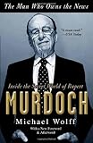 The Man Who Owns the News: Inside the Secret World of Rupert Murdoch