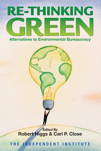 Re-Thinking Green: Alternatives to Environmental Bureaucracy