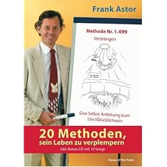 20 Methoden, sein Leben zu verplempern: Eine Selbst-Anleitung zum (Un-)Gl�cklichsein