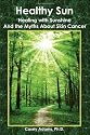 Healthy Sun: Healing with Sunshine and the Myths About Skin Cancer