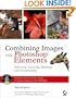 Combining Images with Photoshop Elements: Selecting, Layering, Masking, and Compositing