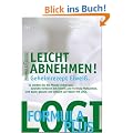 Leicht abnehmen! Geheimrezept Eiwei�: So werden Sie die Pfunde sicher los! Gewicht verlieren mit Eiwei� und Formula-Mahlzeiten. Und dann: Gesund und schlank auf Dauer mit LOGI