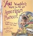 You Wouldn't Want to Be an American Pioneer! (A Wilderness You'd Rather Not Tame) (Illustrated) (Paperback)