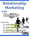 Relationship Marketing With E-Mails - How To Build Stronger Bonds, Instill Stronger Credibility & Increase Your Opt-In List!