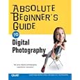  Absolute Beginner's Guide to Digital Photography (Absolute Beginner's Guide) 