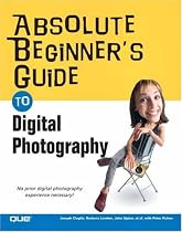 Absolute Beginner's Guide to Digital Photography (Absolute Beginner's Guide)