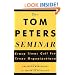 The Tom Peters Seminar: Crazy Times Call For Crazy Organizations