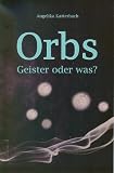 Orbs: Geister oder was? - Angelika Katterbach