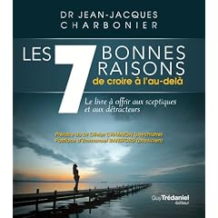 Les 7 bonnes raisons de croire � l'au-del� : Le livre � offrir aux sceptiques et aux d�tracteurs
