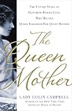 The Queen Mother: The Untold Story of Elizabeth Bowes Lyon, Who Became Queen Elizabeth The Queen Mother