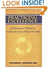 Practicing Excellence: A Physician's Manual to Exceptional Health Care