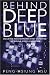 Behind Deep Blue: Building the Computer that Defeated the World Chess Champion