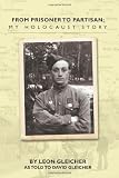 From Prisoner to Partisan: My Holocaust Story