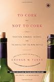 To Cork or Not To Cork: Tradition, Romance, Science, and the Battle for the Wine Bottle